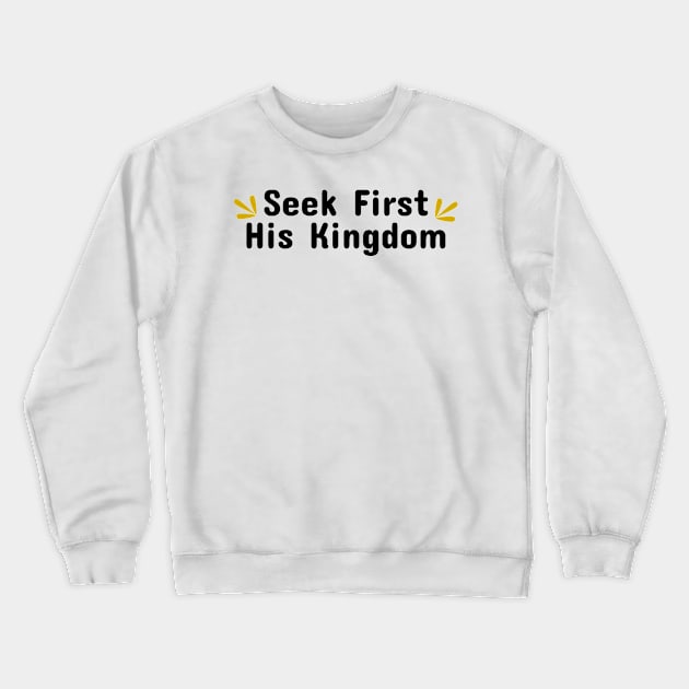 Seek First His Kingdom Crewneck Sweatshirt by YomaEnwere Designs